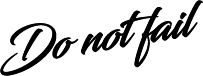 Do not fail